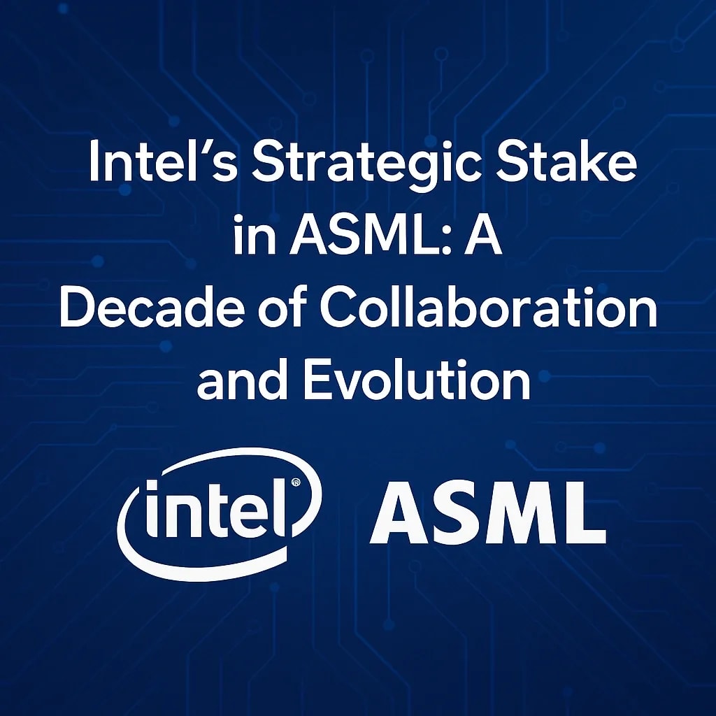 Intel’s Strategic Stake in ASML: A Decade of Collaboration and Evolution
