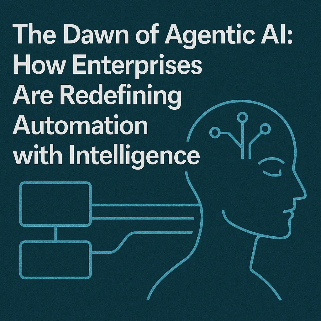 Dawn of Agentic AI: How Enterprises Are Redefining Automation with Intelligence