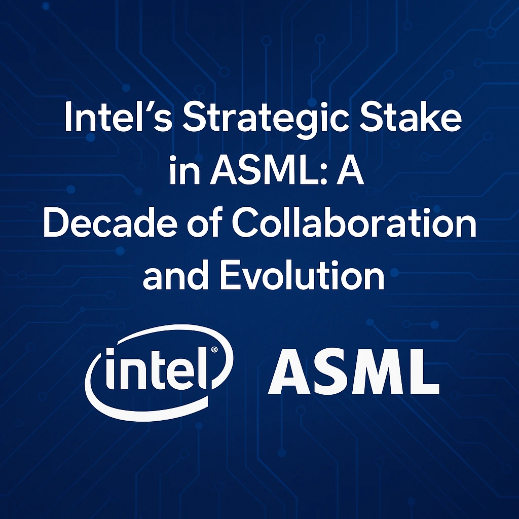 Intel's Strategic Stake in ASML: A Decade of Collaboration and Evolution